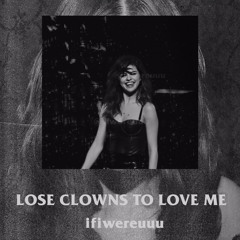 Lose Clowns To Love Me