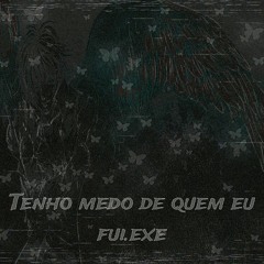 tenho medo de quem eu fui.exe (prod.prensativo)