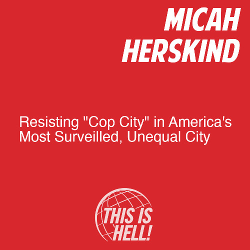 Resisting "Cop City" in America's Most Surveilled, Unequal City / Micah Herskind