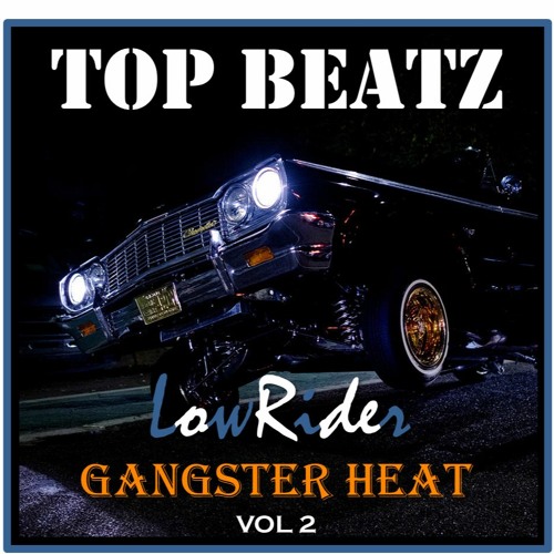 Stream Top Beatz LowRider Gangster Heat Vol 2 by Top Beatz 
