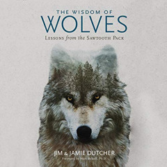 free PDF 📨 The Wisdom of Wolves: Lessons from the Sawtooth Pack by  Jim Dutcher,Jami