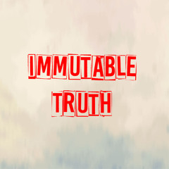 Immutable Truth the Podcast