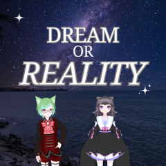 DREAM or REALITY(feat.Synthesizer V megpoid)