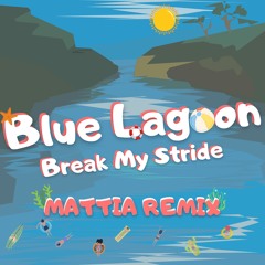 Blue Lagoon - Break My Stride (MATTIA Remix) [SOUNDCLOUD FILTER]