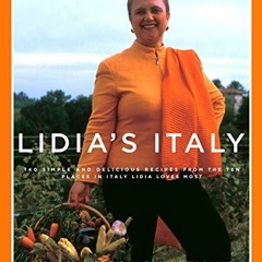 [ACCESS] KINDLE 💔 Lidia's Italy: 140 Simple and Delicious Recipes from the Ten Place