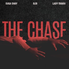 THE CHASE - SUGA SHAY b2b LADY MIAOU