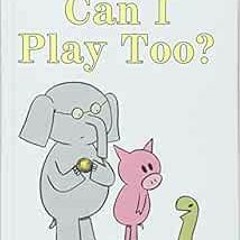 VIEW EPUB 📒 Can I Play Too? (An Elephant and Piggie Book) by Mo Willems PDF EBOOK EP