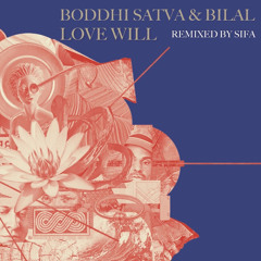 BODDHI SATVA, BILAL - LOVE WILL (SIFA REMIX)