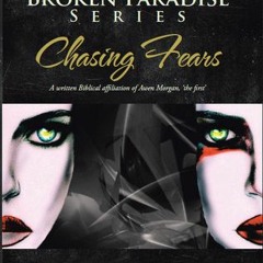 PDF/Ebook A Broken Paradise Series: Chasing Fears: A Written Biblical Affiliation of Awen Morga