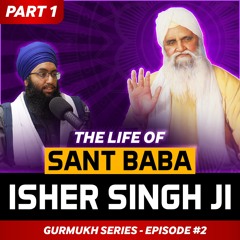The life of Sant Isher Singh Ji | Gurmukh Series [PART 1]