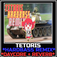 Tetoris *Hardbass Remix* *Daycore+Reverb*