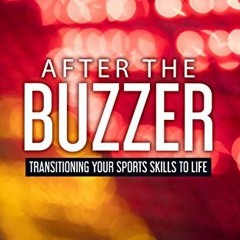 Read online After the Buzzer: Transitioning Your Sports Skills to Life by  Andrew Wingard &  Cori Wa