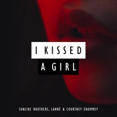 Sunlike Brothers & LANNÉ - I Kissed A Girl (ft. Courtney Drummey)