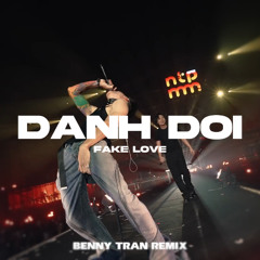 ĐÁNH ĐỔI x FAKE LOVE - Obito x MCK | Benny TRAN Remix