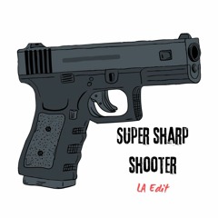 Super Sharp Shooter - LA Edit [FREE DOWNLOAD]