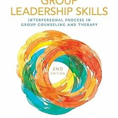 [ PDF Group Leadership Skills: Interpersonal Process in Group Counseling and Therapy BY: Mei-wh