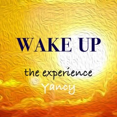 WAKE UP The EXPERIENCE Yancy Demo