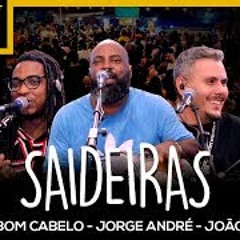 Saideras parte 1 - Bom Cabelo, Jorge André e João Martins