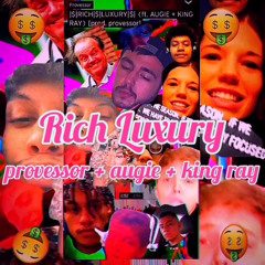 |$|RICH|$|LUXURY|$| (ft. AUGIE + KING RAY) [prod. provessor]