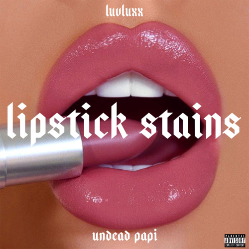 Stream Lipstick Stains ft. UNDEAD PAPI prod. metlast by luvluxx