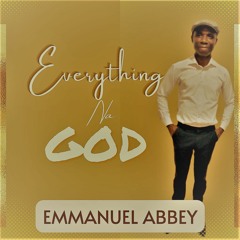 Emmauel Abbey - Everything Na God