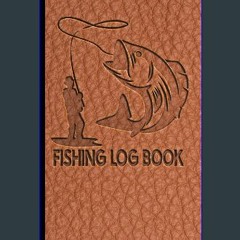 [PDF READ ONLINE] 📖 Fishing Log Book: Designed for Fishermen to Record All Fishing Specifics, Incl