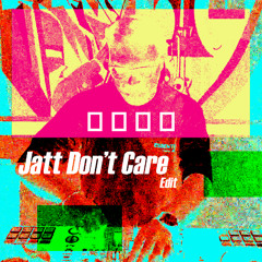 Jatt Don’t Care - ( SLRJ Edit )