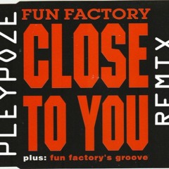 Fun Factory - Close To You (PleyPoze Remix)