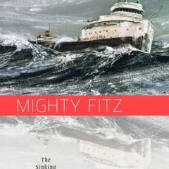 GET EBOOK 📮 Mighty Fitz: The Sinking of the Edmund Fitzgerald (Fesler-Lampert Minnes