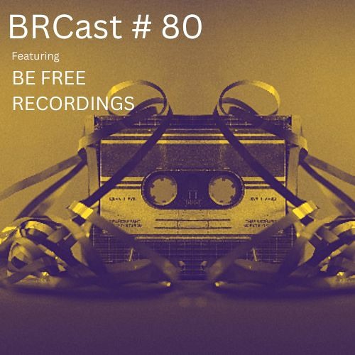 BRCast #80 - Be Free Recordings
