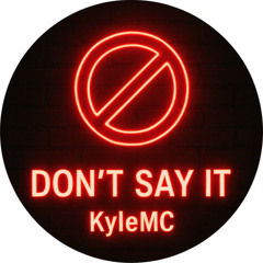 Don't Say It - KyleMC