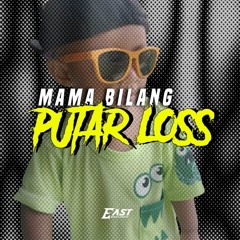 MAMA BILANG PUTAR LOSS