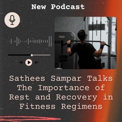 Sathees Sampar Talks The Importance Of Rest And Recovery In Fitness Regimens