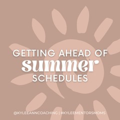 130. Getting Ahead Of Summer Scheduels