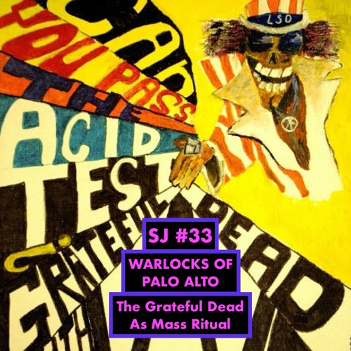 [REDUX] #33 - WARLOCKS OF PALO ALTO: The Grateful Dead As Mass Ritual, Part I