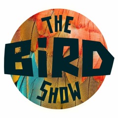 The Bird Show #001