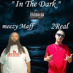 2Real Feat. Meezy MaffMatics - In The Dark