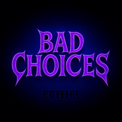 BAD CHOICES
