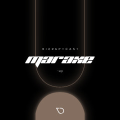 DIXRUPTCAST 149 | MARAXE