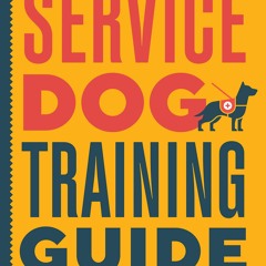 Ebook Dowload Service Dog Training Guide: A Step-by-Step Training Program for