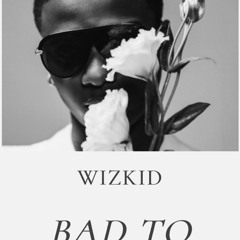 Wizkid - Bad to me (House Remix)