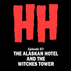 Episode 97: The Alaskan Hotel and the Witches Tower