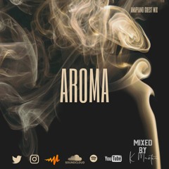Aroma Amapiano Mix: Mixed by K Master DJ