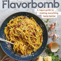 [Read] PDF EBOOK EPUB KINDLE Flavorbomb: A Rogue Guide to Making Everything Taste Bet