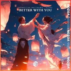 Sebastian Matthews & Gladz - Better With You (Extended Mix)