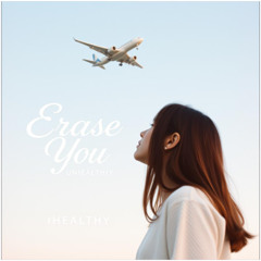 Erase You (Unhealthy)