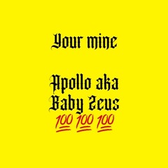Your mine - apollo aka baby Zeus (prod. asante)