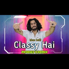 Ishan Sethi - Classy hai (Prodigy X Remix) [Official Audio]