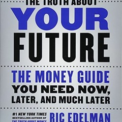 [Read] EBOOK EPUB KINDLE PDF The Truth About Your Future: The Money Guide You Need No