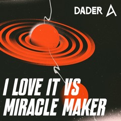 I LOVE IT Vs MIRACLE MAKER (ATCG X Dader Mashup)